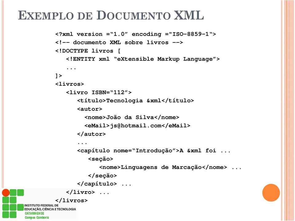 ENTITY xml extensible Markup Language > ]> <livros> <livro ISBN= 112 > <título>tecnologia &xml</título>