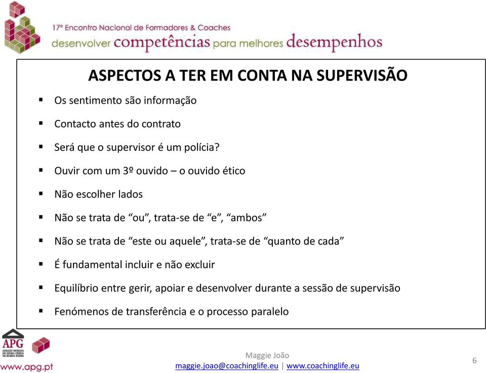 Ouvir com um 3º ouvido o ouvido ético Não escolher lados Não se trata de ou, trata-se de e, ambos Não se trata