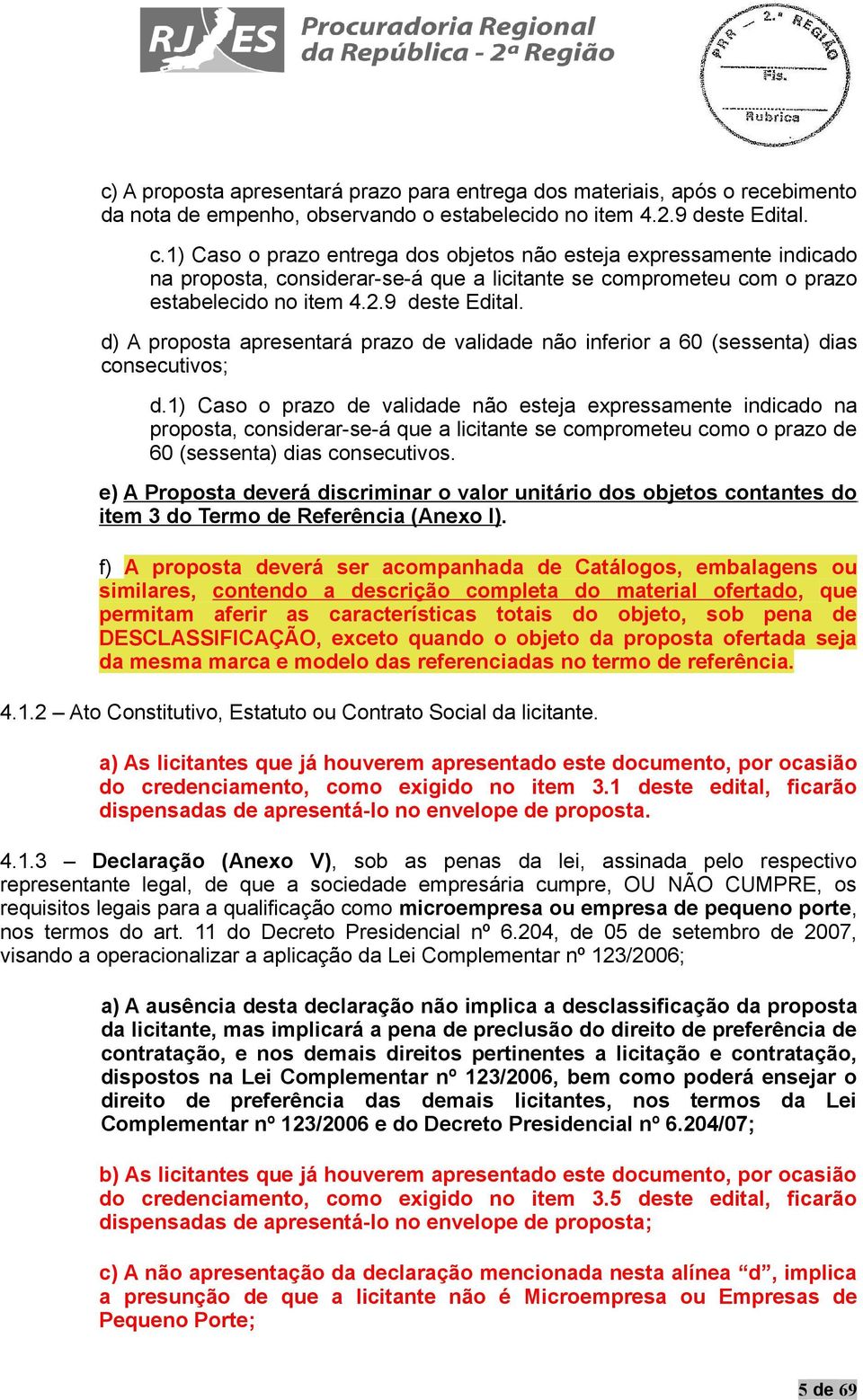 d) A proposta apresentará prazo de validade não inferior a 60 (sessenta) dias consecutivos; d.