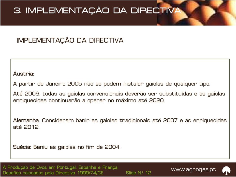 Até 2009, todas as gaiolas convencionais deverão ser substituídas e as gaiolas enriquecidas continuarão