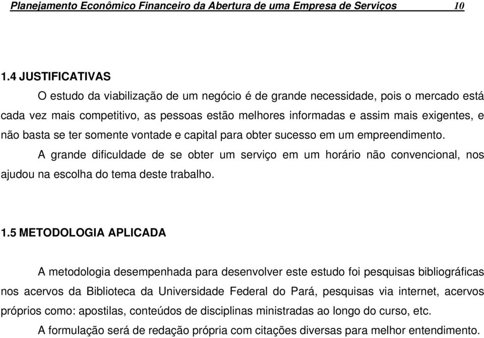 basta se ter somente vontade e capital para obter sucesso em um empreendimento.