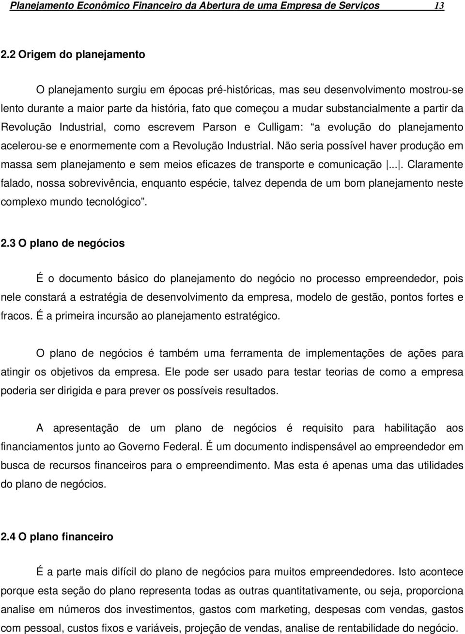 da Revolução Industrial, como escrevem Parson e Culligam: a evolução do planejamento acelerou-se e enormemente com a Revolução Industrial.