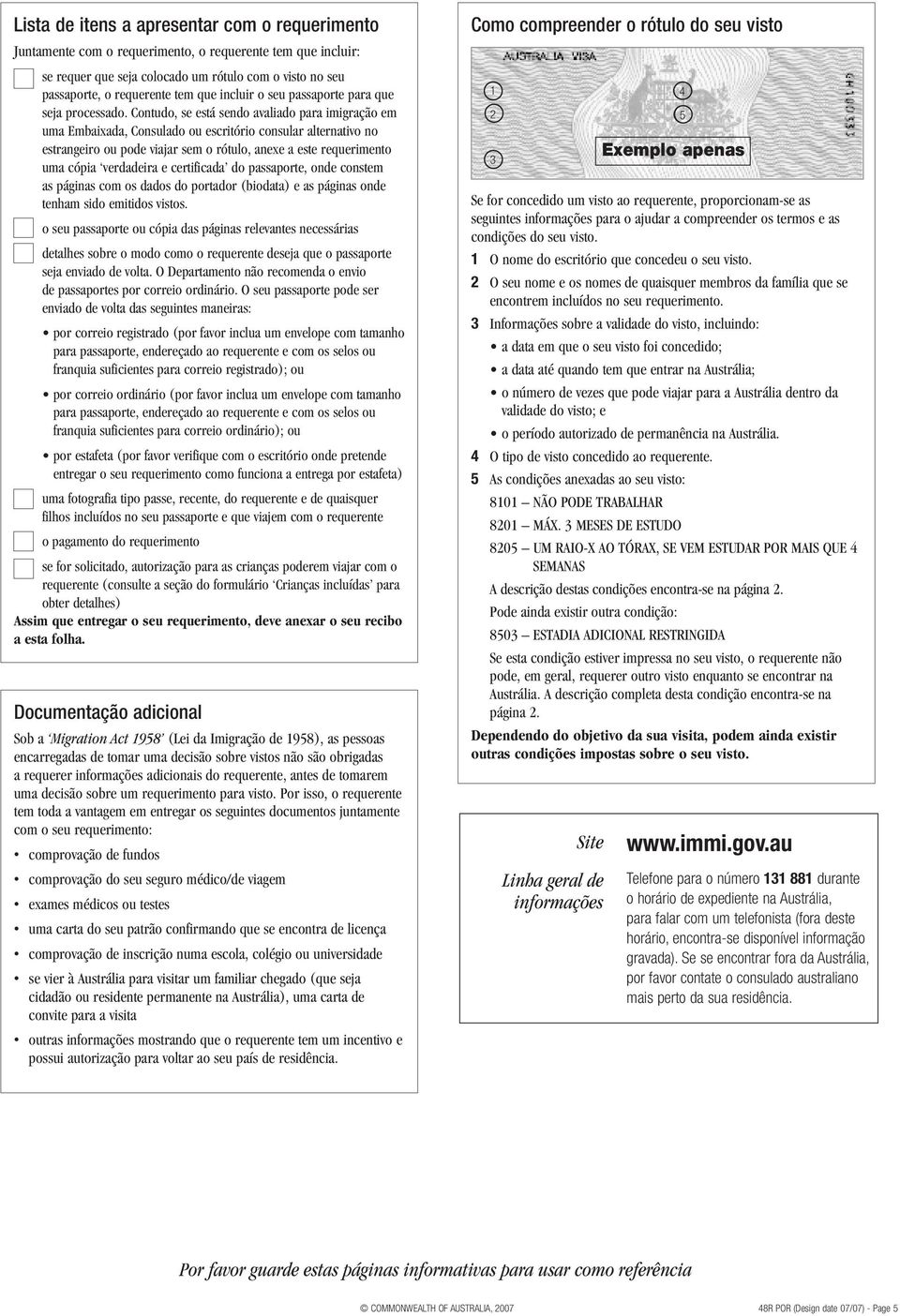 Contudo, se está sendo avaliado para imigração em uma Embaixada, Consulado ou escritório consular alternativo no estrangeiro ou pode viajar sem o rótulo, anexe a este requerimento uma cópia