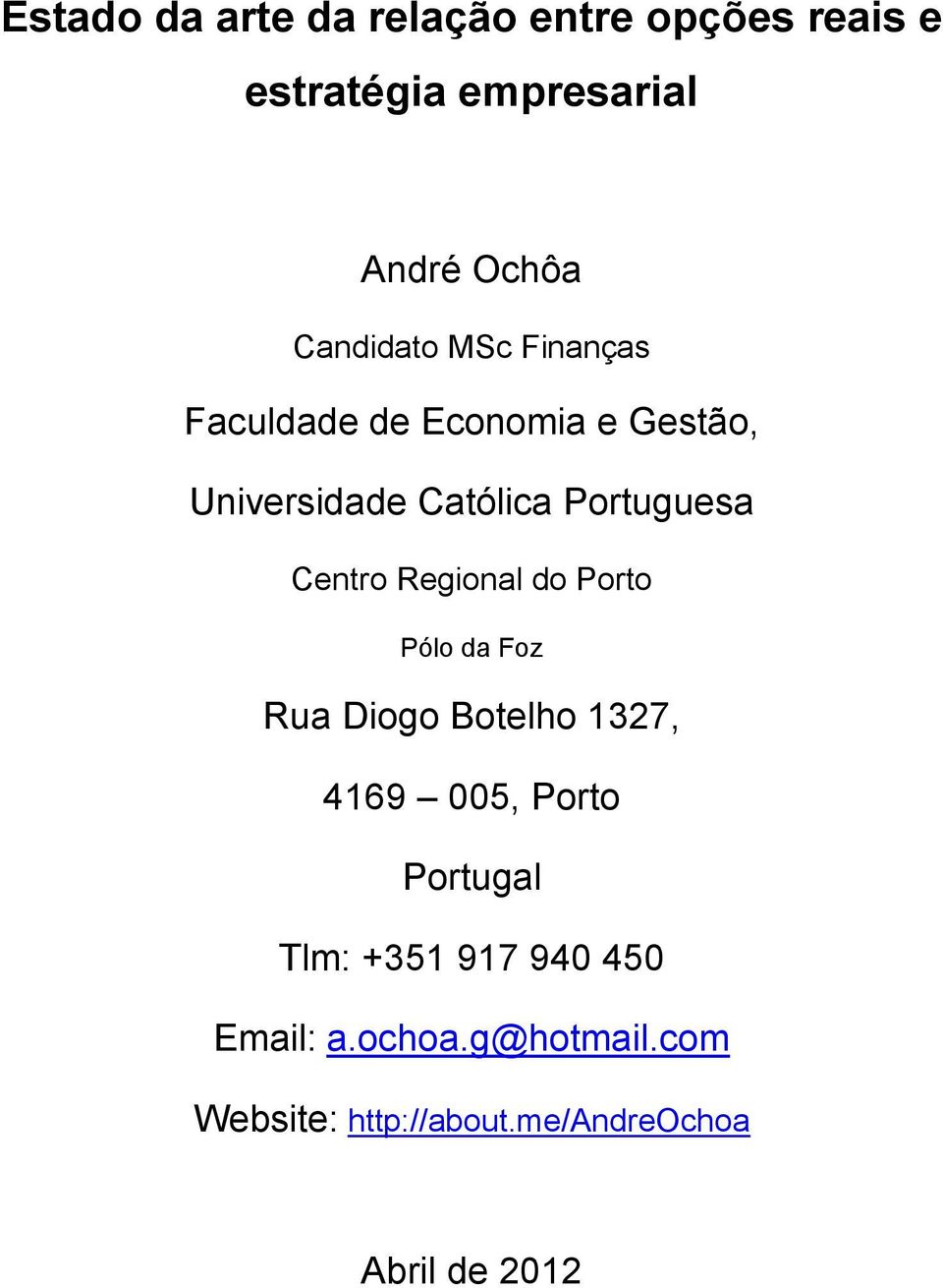 Centro Regional do Porto Pólo da Foz Rua Diogo Botelho 1327, 4169 005, Porto Portugal