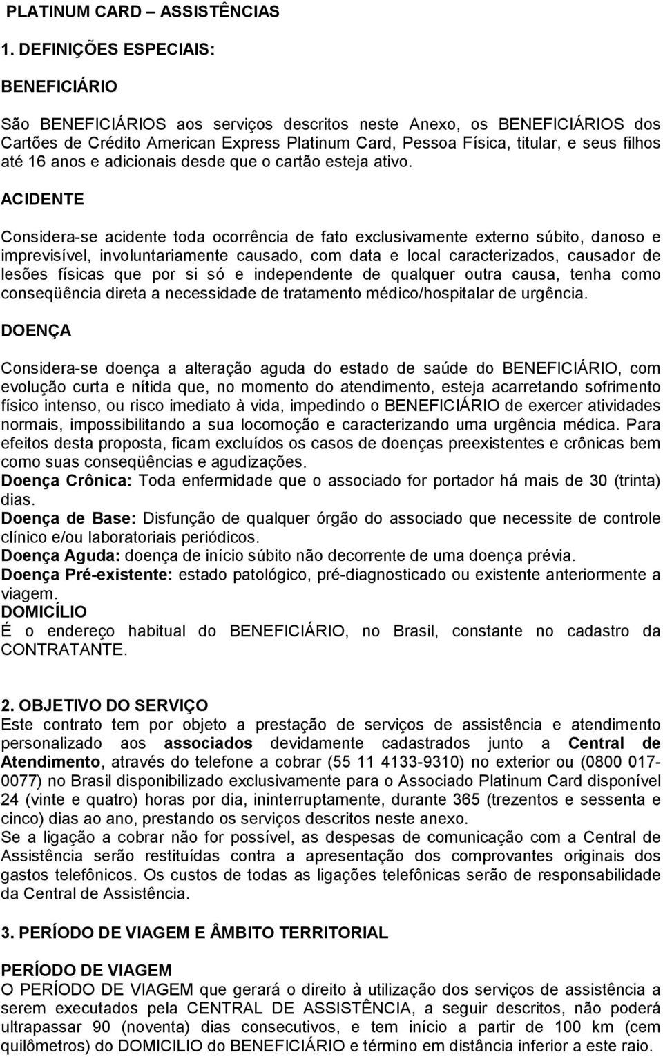 até 16 anos e adicionais desde que o cartão esteja ativo.