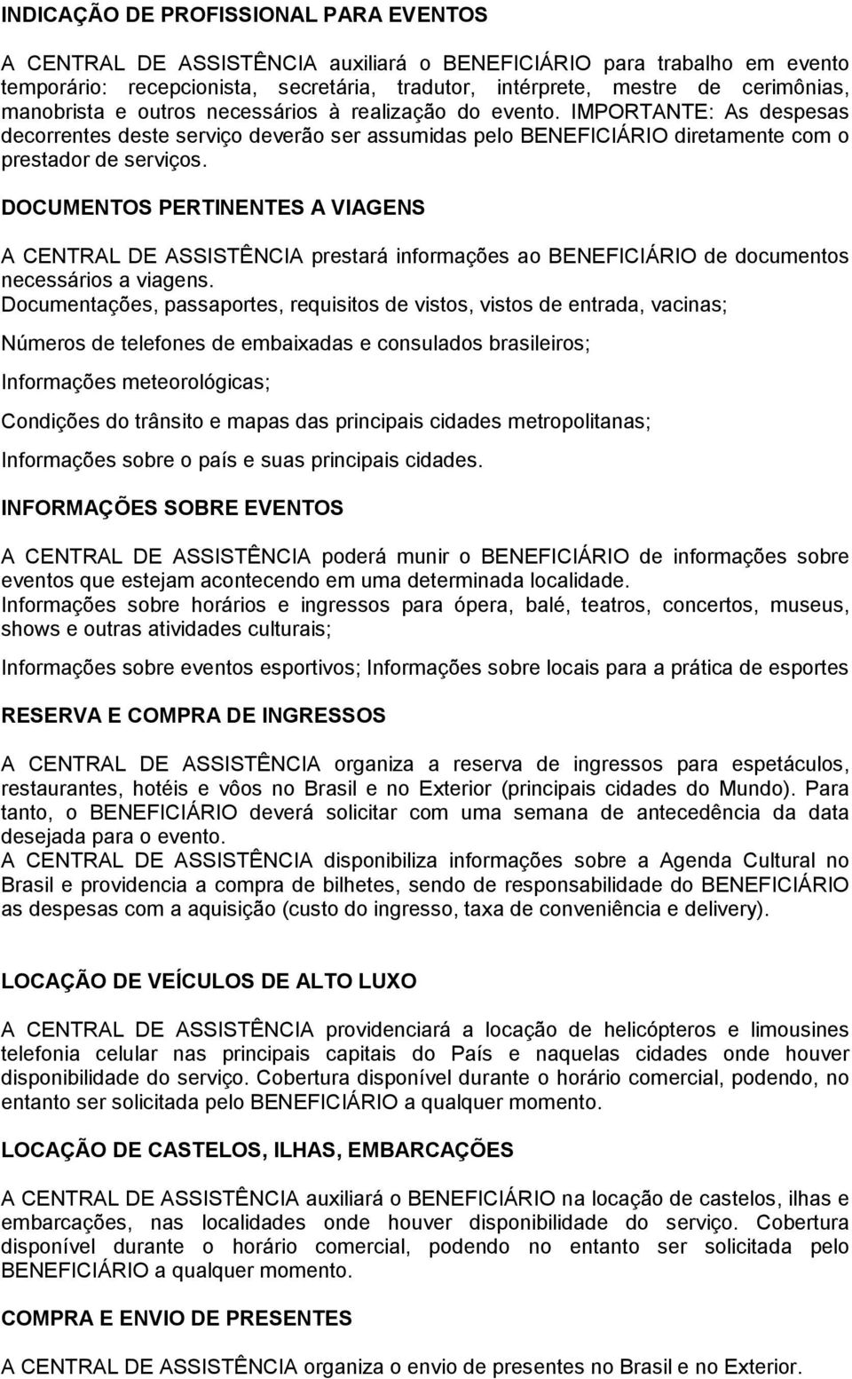 DOCUMENTOS PERTINENTES A VIAGENS A CENTRAL DE ASSISTÊNCIA prestará informações ao BENEFICIÁRIO de documentos necessários a viagens.