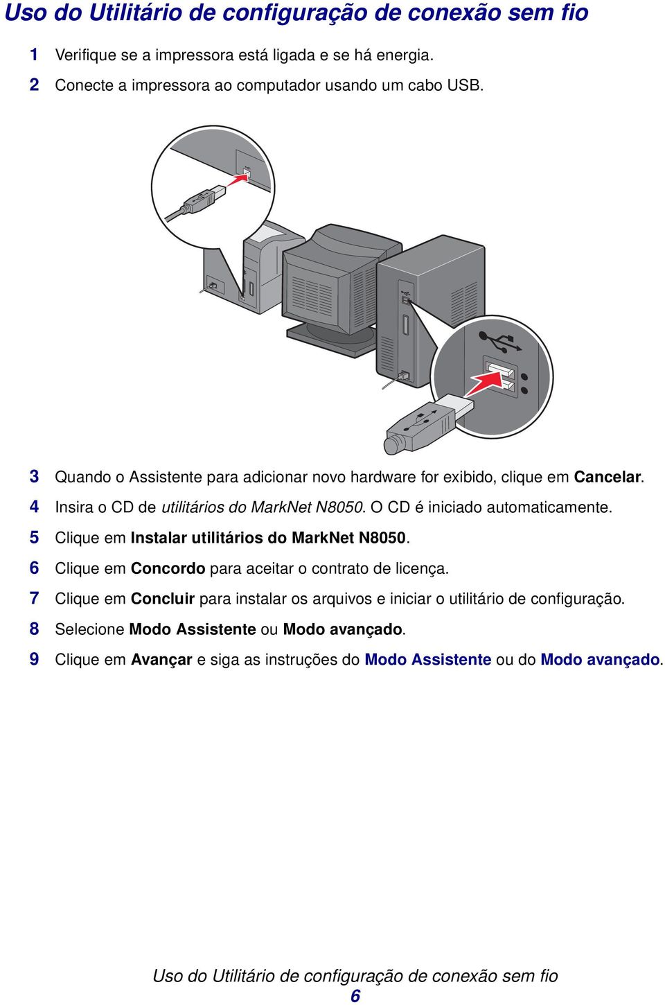 5 Clique em Instalar utilitários do MarkNet N8050. 6 Clique em Concordo para aceitar o contrato de licença.