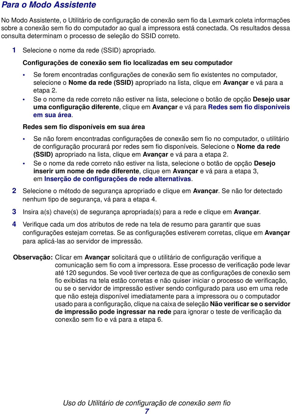 Configurações de conexão sem fio localizadas em seu computador Se forem encontradas configurações de conexão sem fio existentes no computador, selecione o Nome da rede (SSID) apropriado na lista,