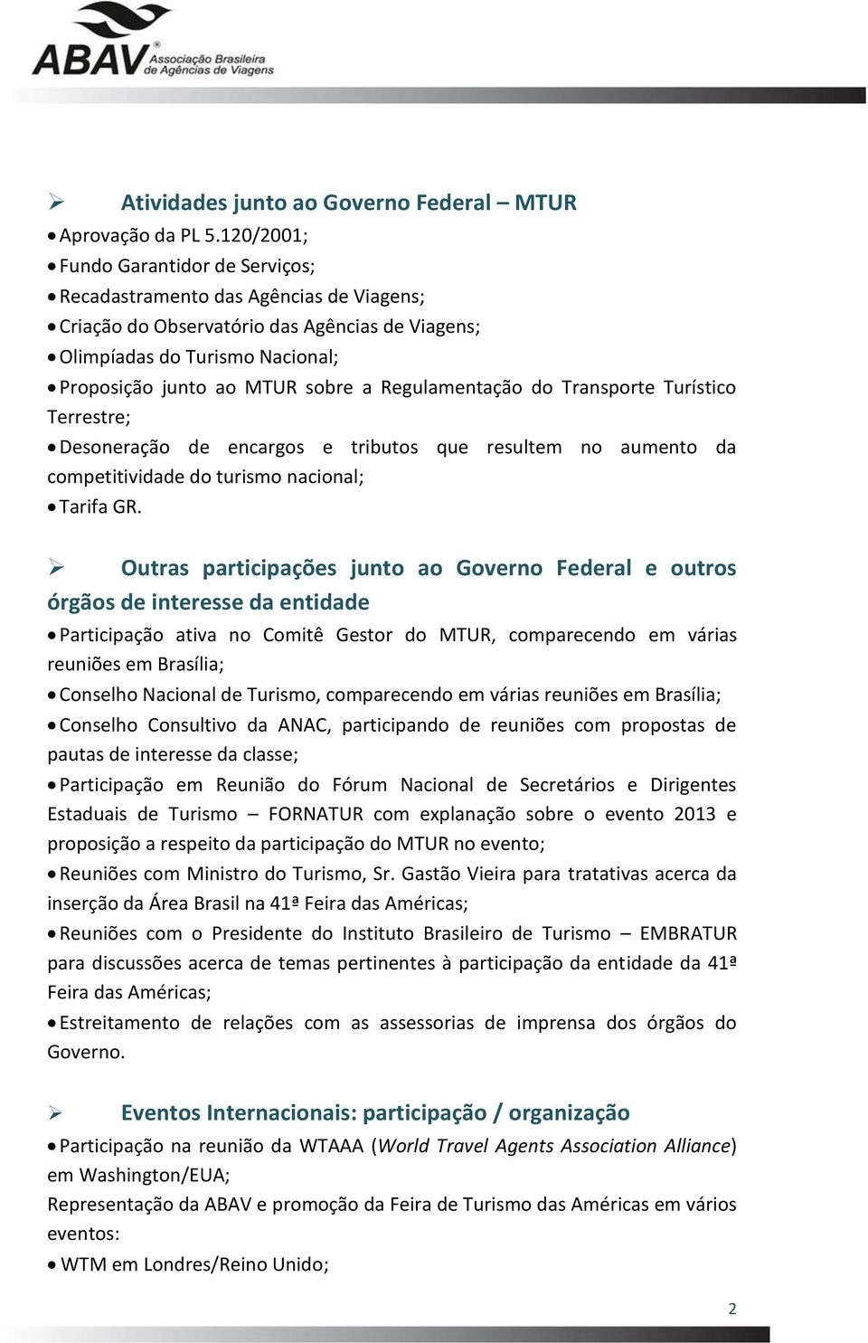 Regulamentação do Transporte Turístico Terrestre; Desoneração de encargos e tributos que resultem no aumento da competitividade do turismo nacional; Tarifa GR.