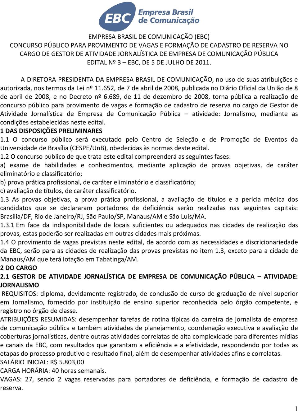 652, de 7 de abril de 2008, publicada no Diário Oficial da União de 8 de abril de 2008, e no Decreto nº 6.