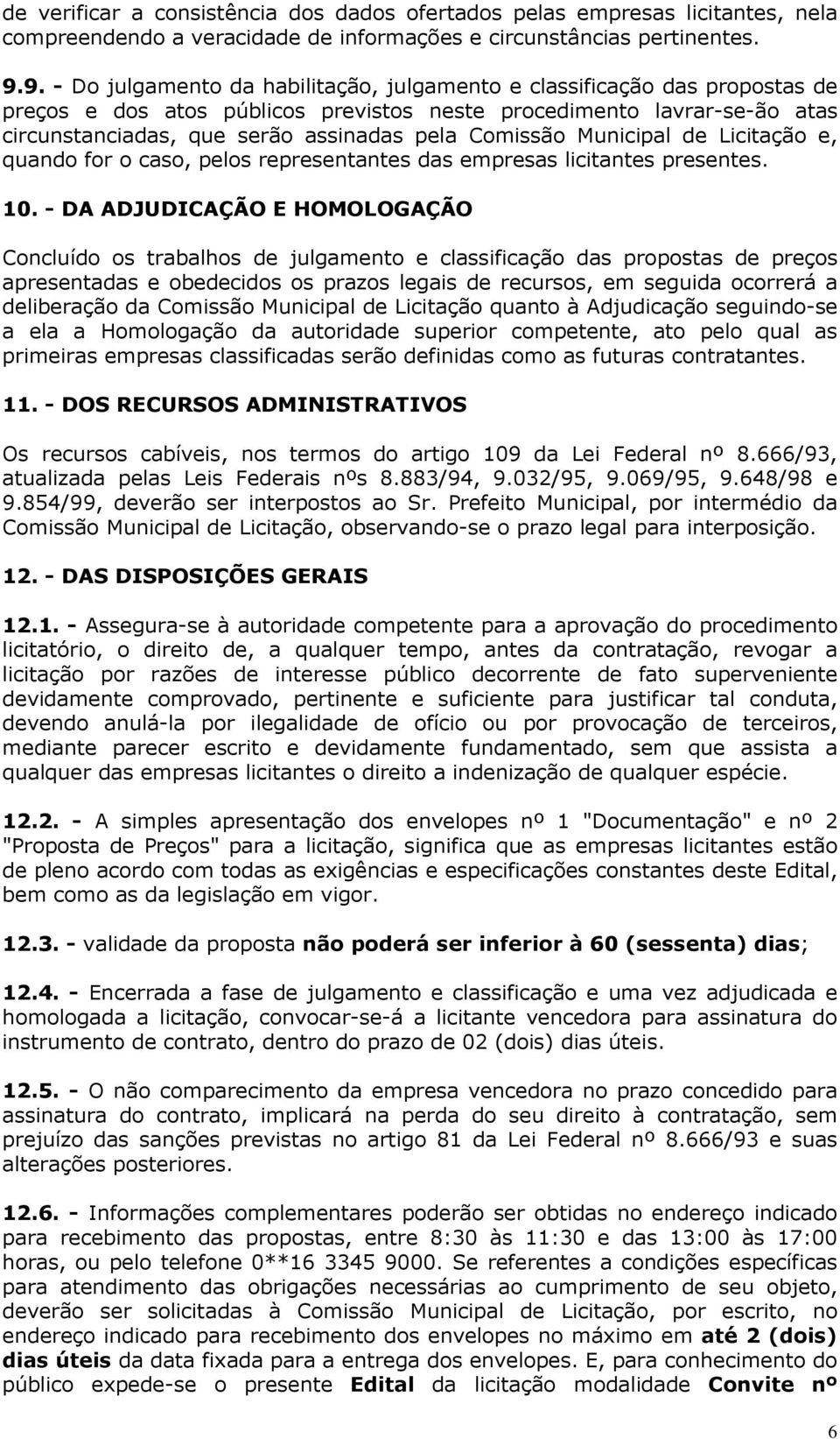 Comissão Municipal de Licitação e, quando for o caso, pelos representantes das empresas licitantes presentes. 10.