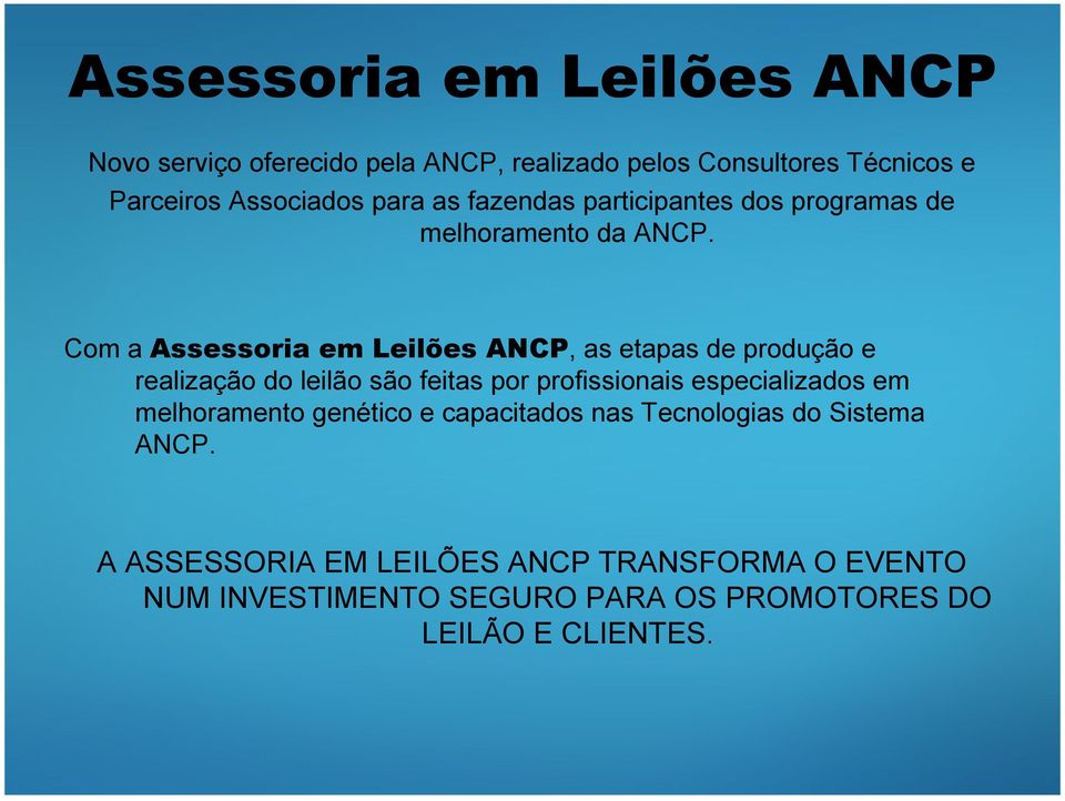 Com a Assessoria em Leilões ANCP, as etapas de produção e realização do leilão são feitas por profissionais especializados