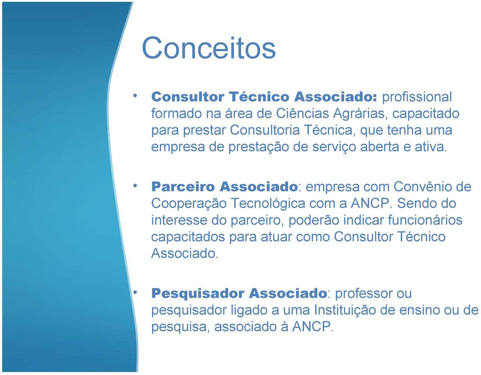 Parceiro Associado: empresa com Convênio de Cooperação Tecnológica com a ANCP.