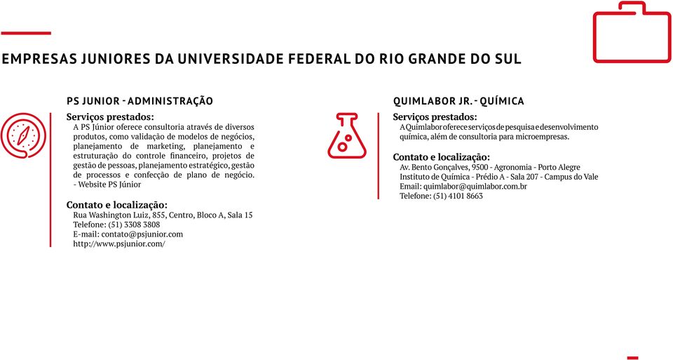 - Website PS Júnior Rua Washington Luiz, 855, Centro, Bloco A, Sala 15 Telefone: (51) 3308 3808 E-mail: contato@psjunior.com http://www.psjunior.com/ QUIMLABOR JR.