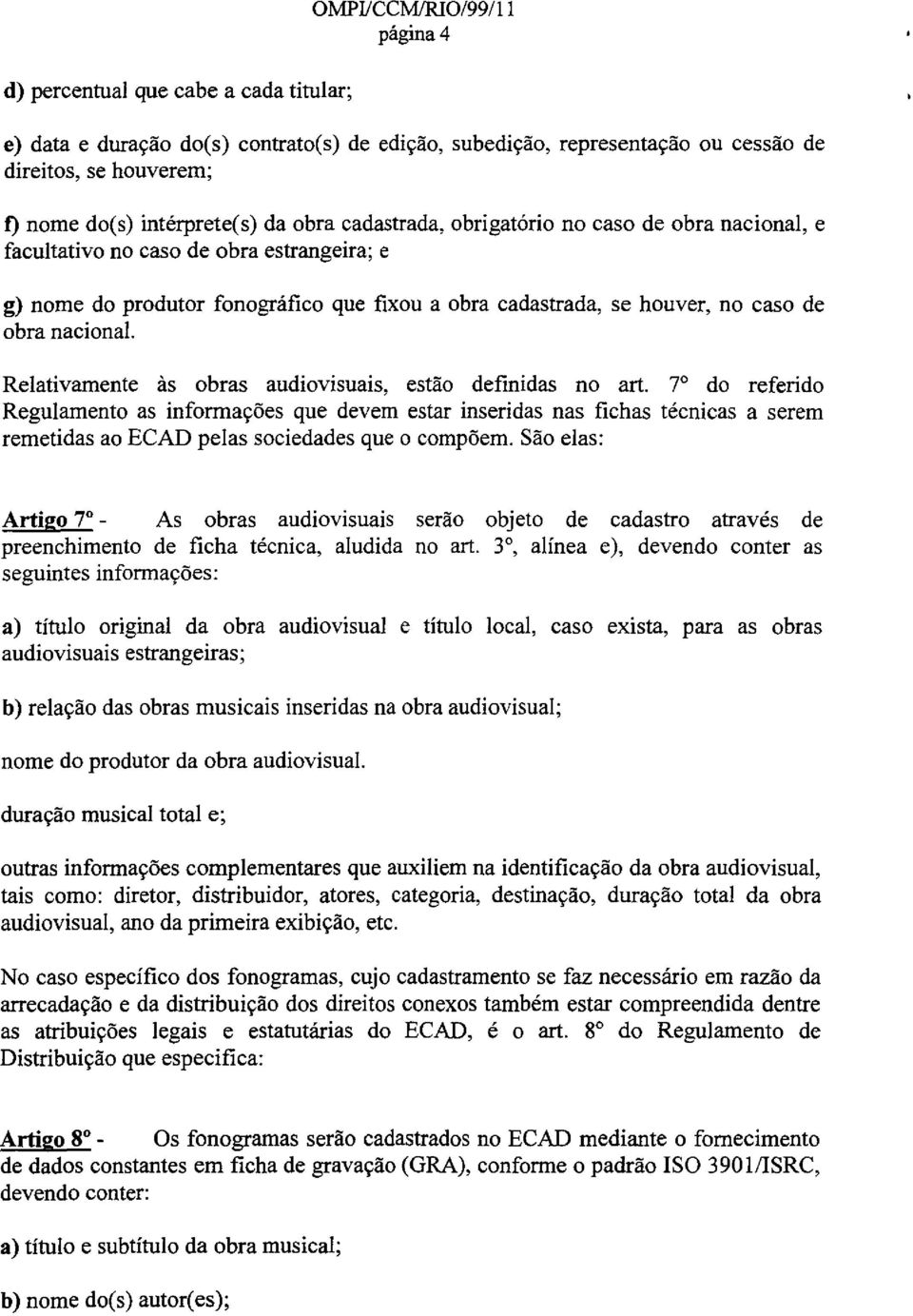 obra nacional. Relativamente as obras audiovisuais, estao definidas no art.