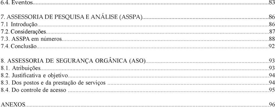 ASSESSORIA DE SEGURANÇA ORGÂNICA (ASO)...93 8.1. Atribuições...93 8.2.