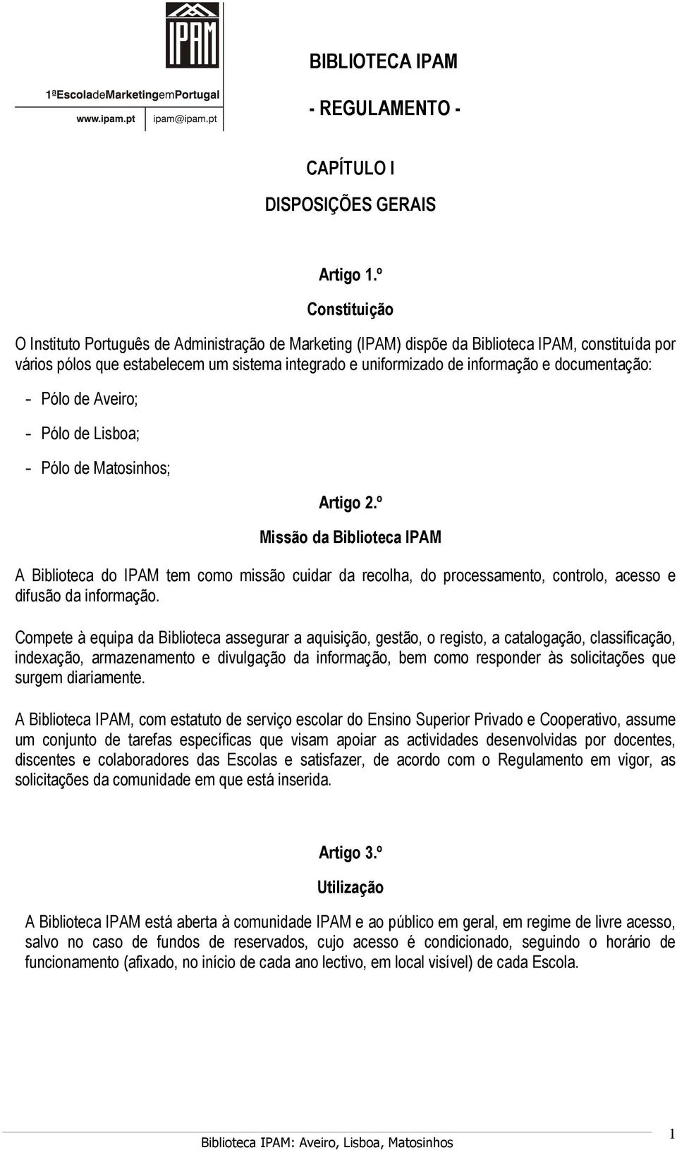 documentação: - Pólo de Aveiro; - Pólo de Lisboa; - Pólo de Matosinhos; Artigo 2.