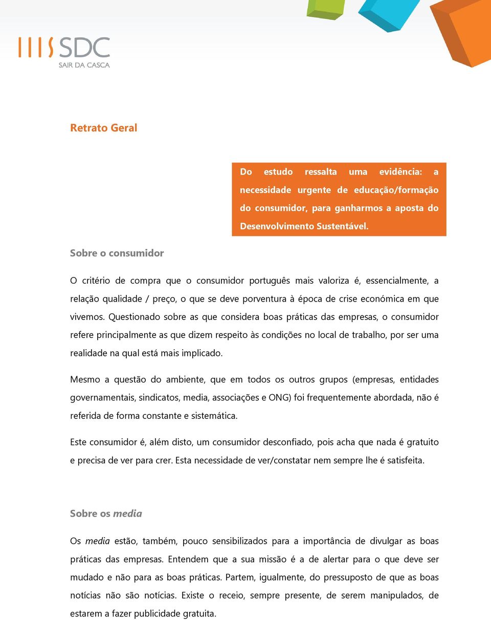 Questionado sobre as que considera boas práticas das empresas, o consumidor refere principalmente as que dizem respeito às condições no local de trabalho, por ser uma realidade na qual está mais