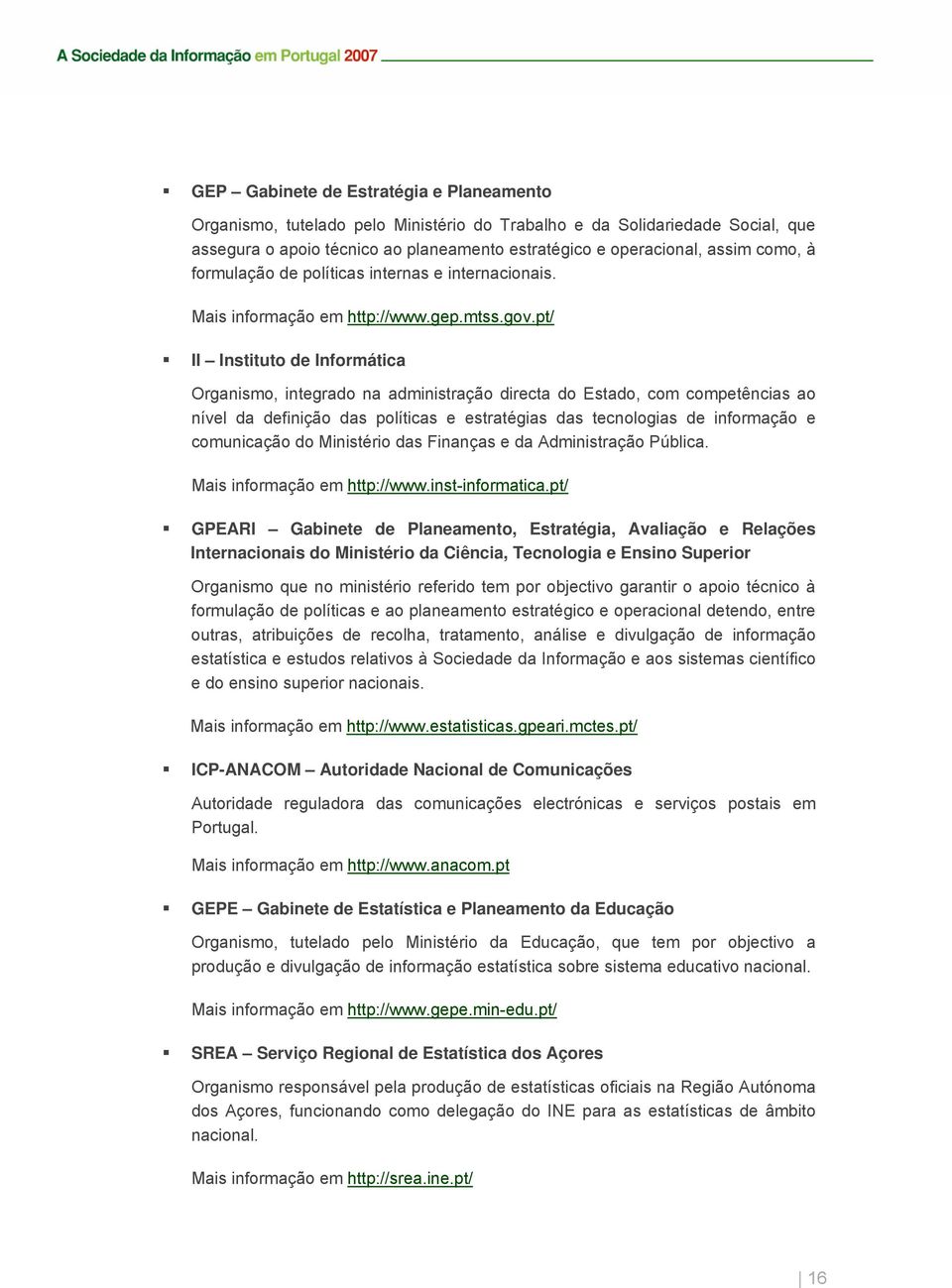 pt/ II Instituto de Informática Organismo, integrado na administração directa do Estado, com competências ao nível da definição das políticas e estratégias das tecnologias de informação e comunicação