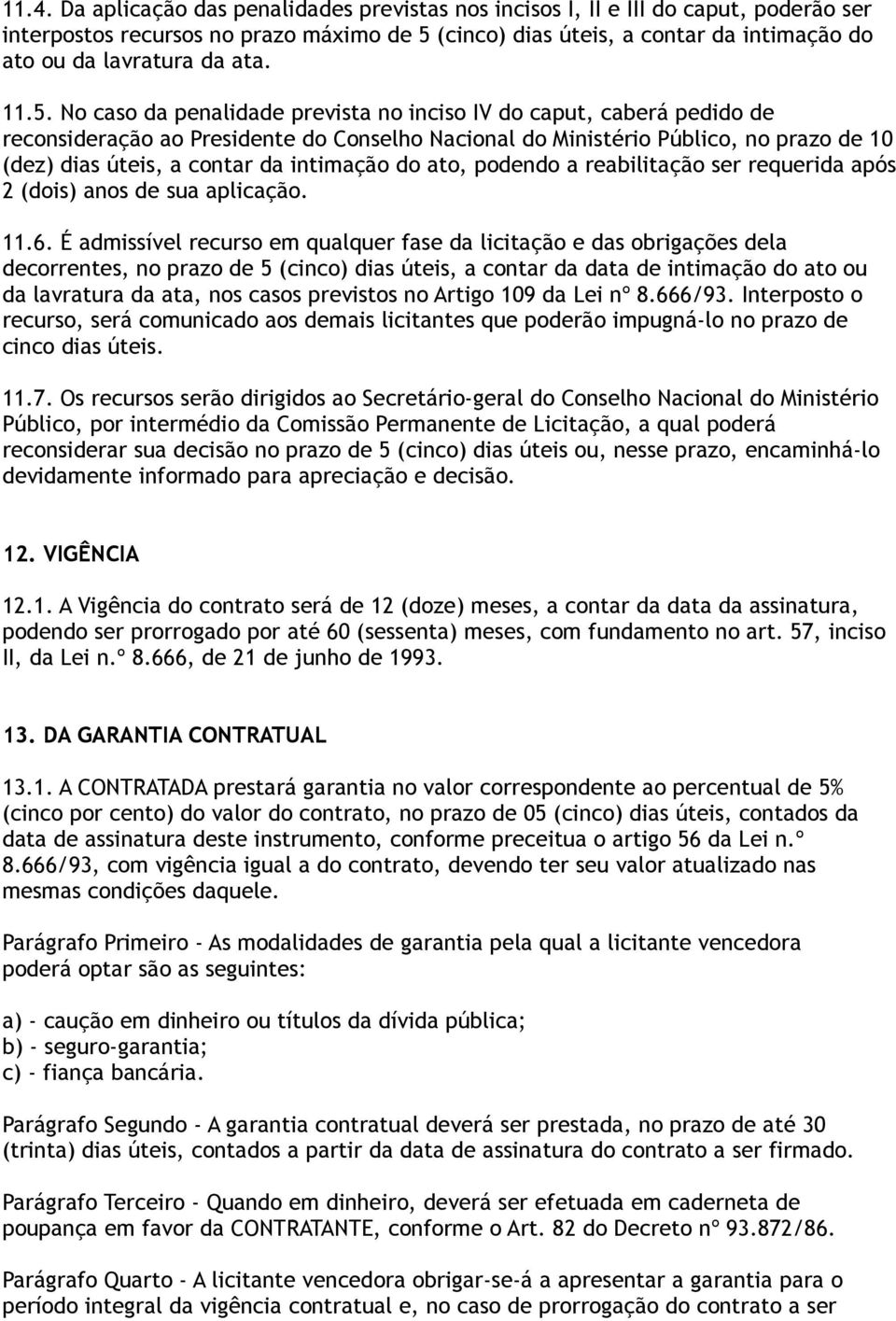 No caso da penalidade prevista no inciso IV do caput, caberá pedido de reconsideração ao Presidente do Conselho Nacional do Ministério Público, no prazo de 10 (dez) dias úteis, a contar da intimação