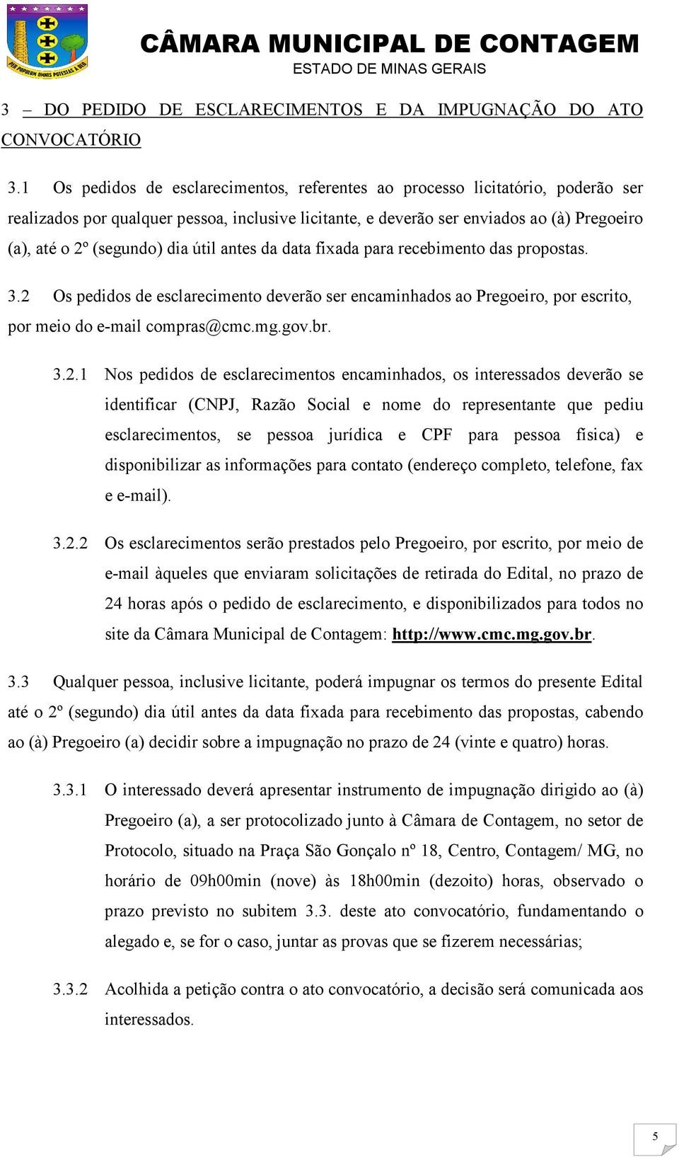 dia útil antes da data fixada para recebimento das propostas. 3.2 