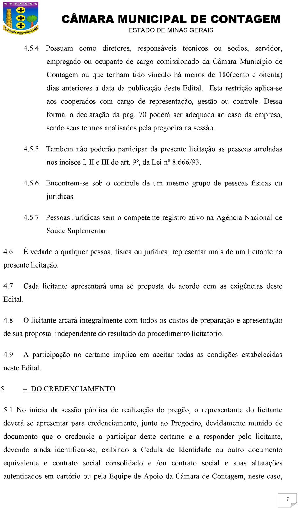 70 poderá ser adequada ao caso da empresa, sendo seus termos analisados pela pregoeira na sessão. 4.5.