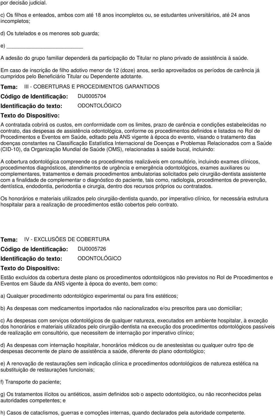 da participação do Titular no plano privado de assistência à saúde.