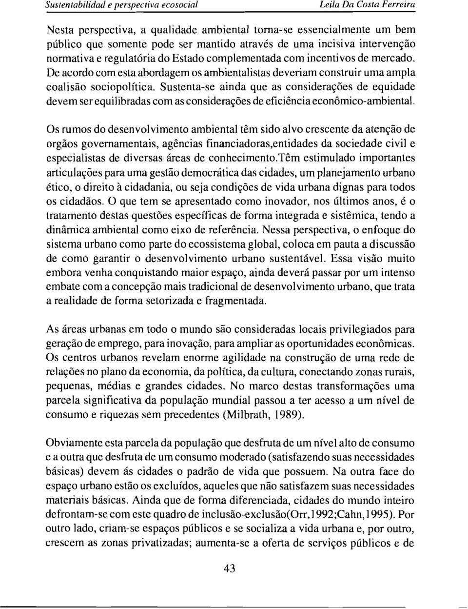 Sustenta-se ainda que as consideracñes de equidade devem ser equilibradas com as consideracóes de eficiencia económico-ambiental.