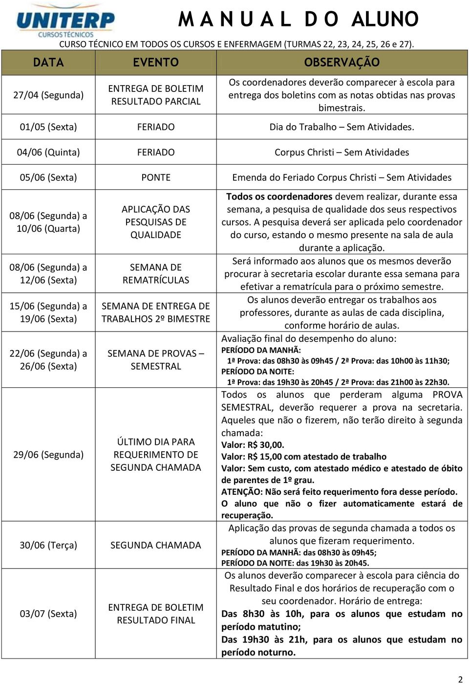 01/05 (Sexta) FERIADO Dia do Trabalho Sem Atividades.