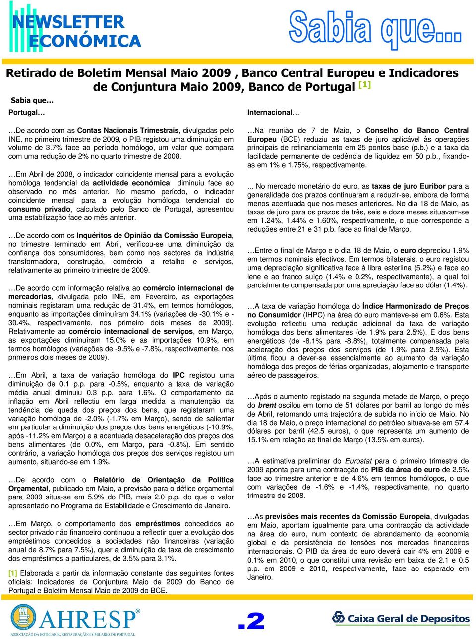 7% face ao período homólogo, um valor que compara com uma redução de 2% no quarto trimestre de 2008.