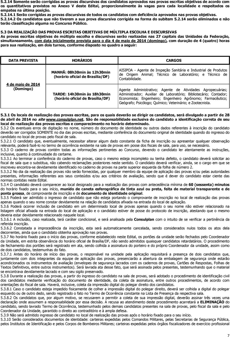 2.14 serão eliminados e não terão classificação alguma no Concurso Público. 5.