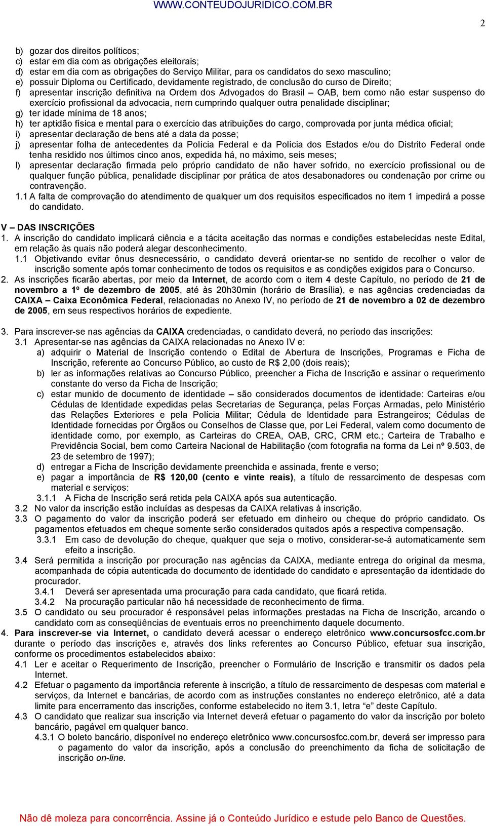 da advocacia, nem cumprindo qualquer outra penalidade disciplinar; g) ter idade mínima de 18 anos; h) ter aptidão física e mental para o exercício das atribuições do cargo, comprovada por junta