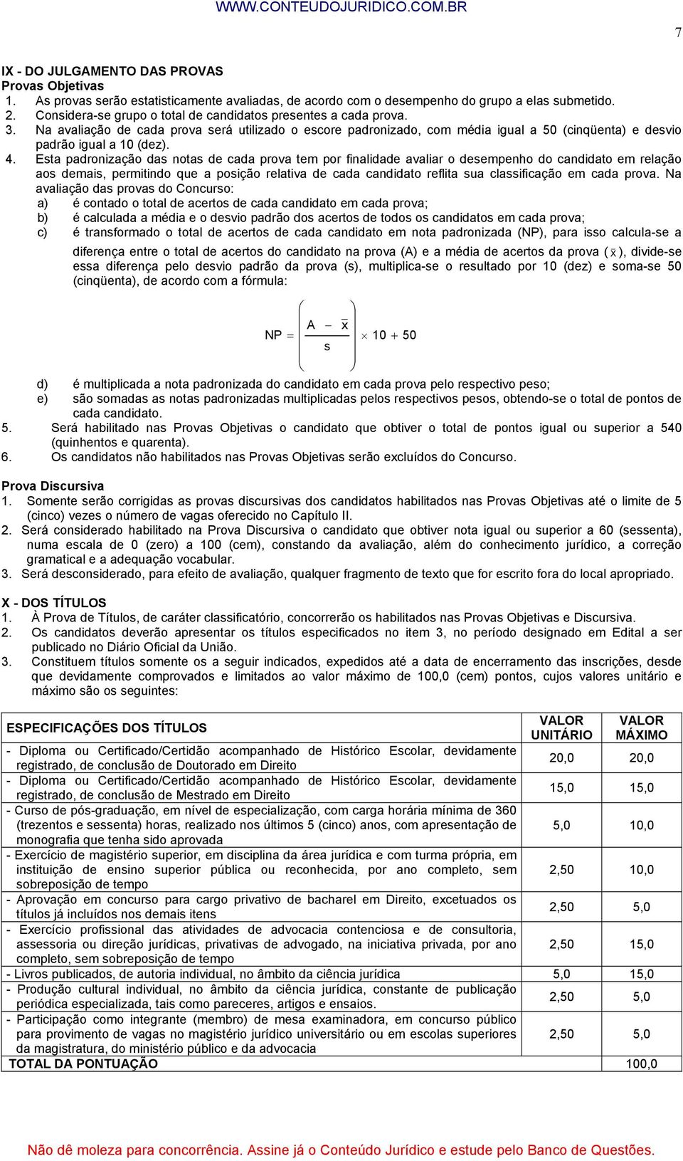 4. Esta padronização das notas de cada prova tem por finalidade avaliar o desempenho do candidato em relação aos demais, permitindo que a posição relativa de cada candidato reflita sua classificação