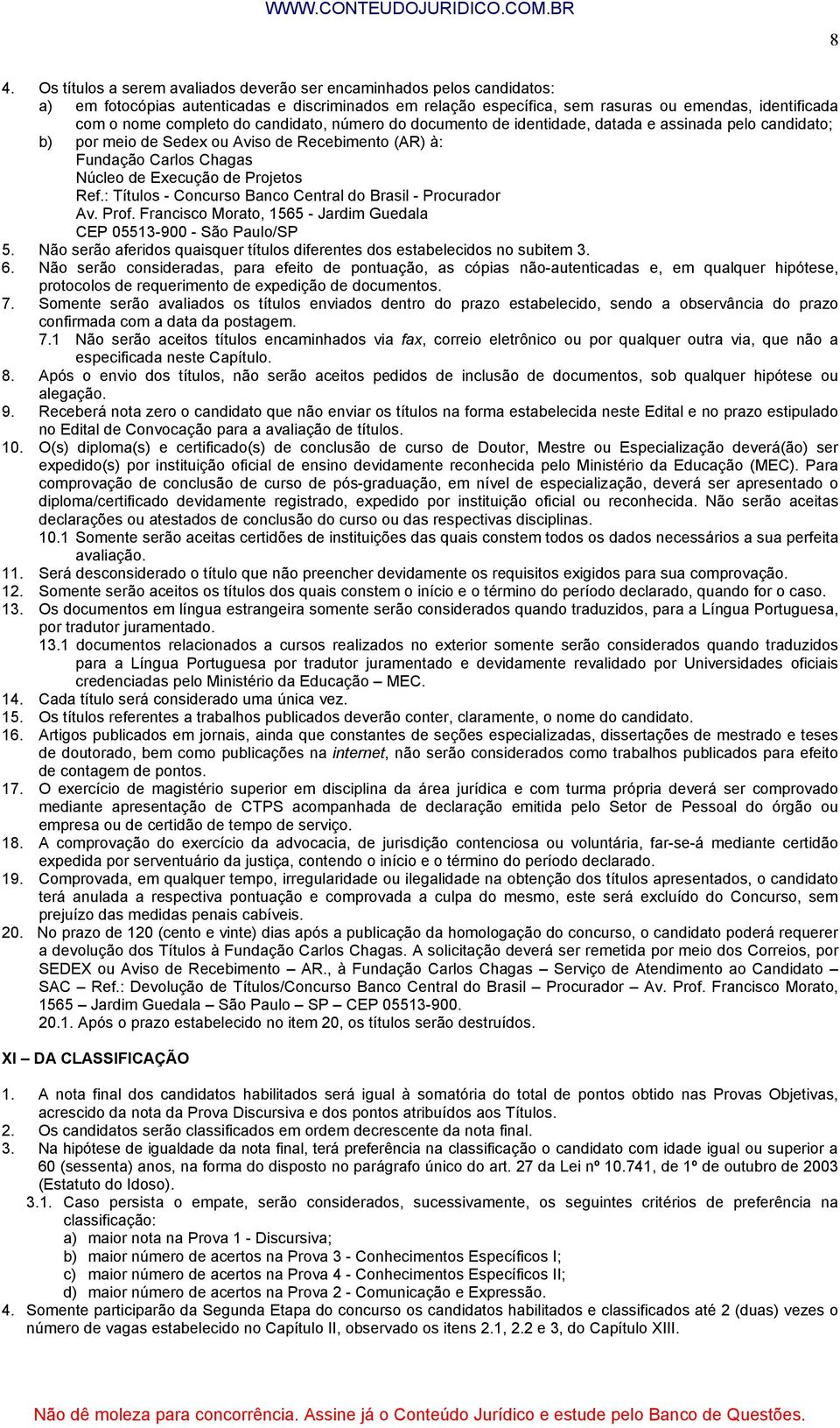 Ref.: Títulos - Concurso Banco Central do Brasil - Procurador Av. Prof. Francisco Morato, 65 - Jardim Guedala CEP 05513-900 - São Paulo/SP 5.