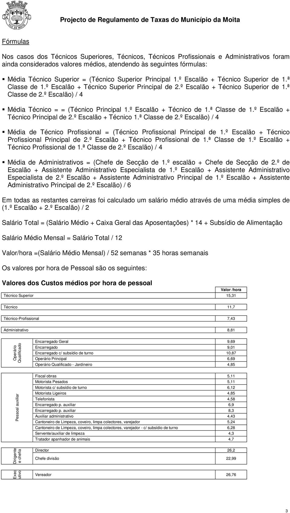 º Escalão) / 4 Média Técnico = = (Técnico Principal 1.º Escalão + Técnico de 1.ª Classe de 1.º Escalão + Técnico Principal de 2.º Escalão + Técnico 1.ª Classe de 2.