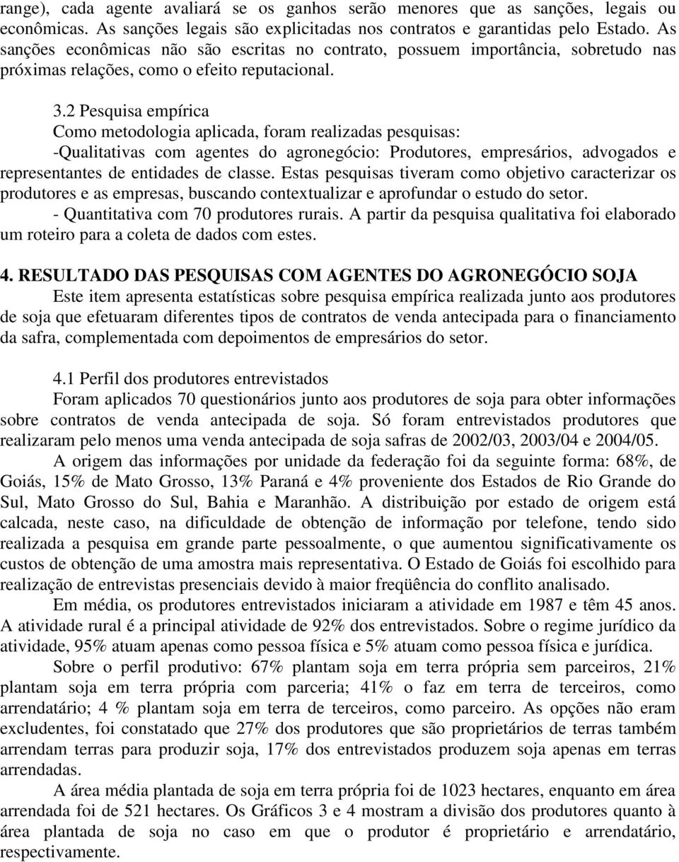 2 Pesquisa empírica Como metodologia aplicada, foram realizadas pesquisas: -Qualitativas com agentes do agronegócio: Produtores, empresários, advogados e representantes de entidades de classe.