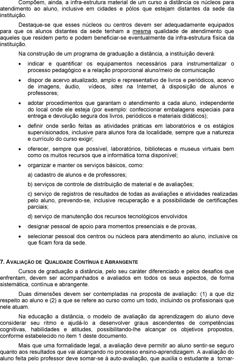 beneficiar-se eventualmente da infra-estrutura física da instituição.