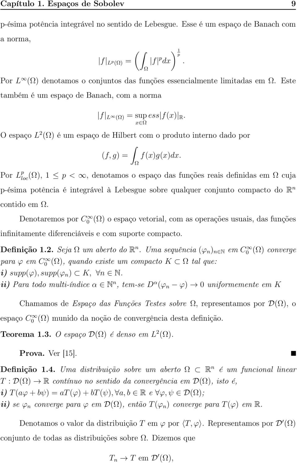 x Ω O espaço L (Ω) é um espaço de Hilbert com o produto interno dado por (f, g) = f(x)g(x)dx.