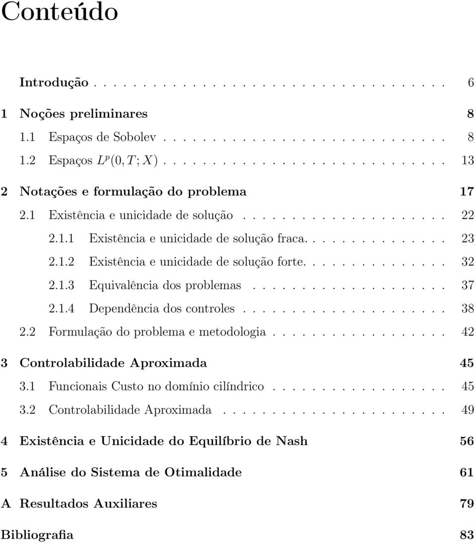 .............. 3.1.3 Equivalência dos problemas.................... 37.1.4 Dependência dos controles..................... 38. Formulação do problema e metodologia.