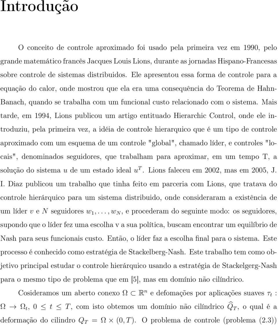 Ele apresentou essa forma de controle para a equação do calor, onde mostrou que ela era uma consequência do Teorema de Hahn- Banach, quando se trabalha com um funcional custo relacionado com o