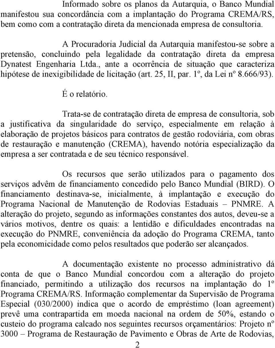 , ante a ocorrência de situação que caracteriza hipótese de inexigibilidade de licitação (art. 25, II, par. 1º, da Lei nº 8.666/93). É o relatório.