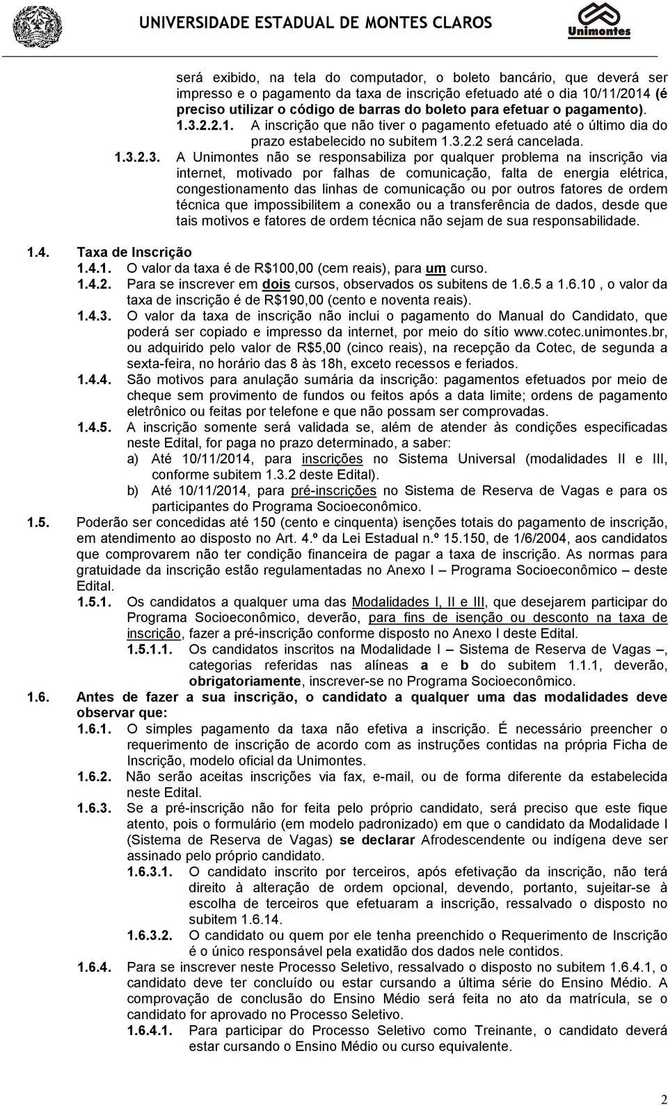 2.2.1. A inscrição que não tiver o pagamento efetuado até o último dia do prazo estabelecido no subitem 1.3.