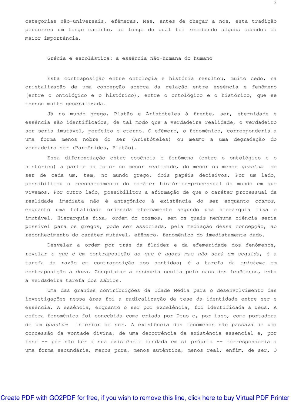 (entre o ontológico e o histórico), entre o ontológico e o histórico, que se tornou muito generalizada.