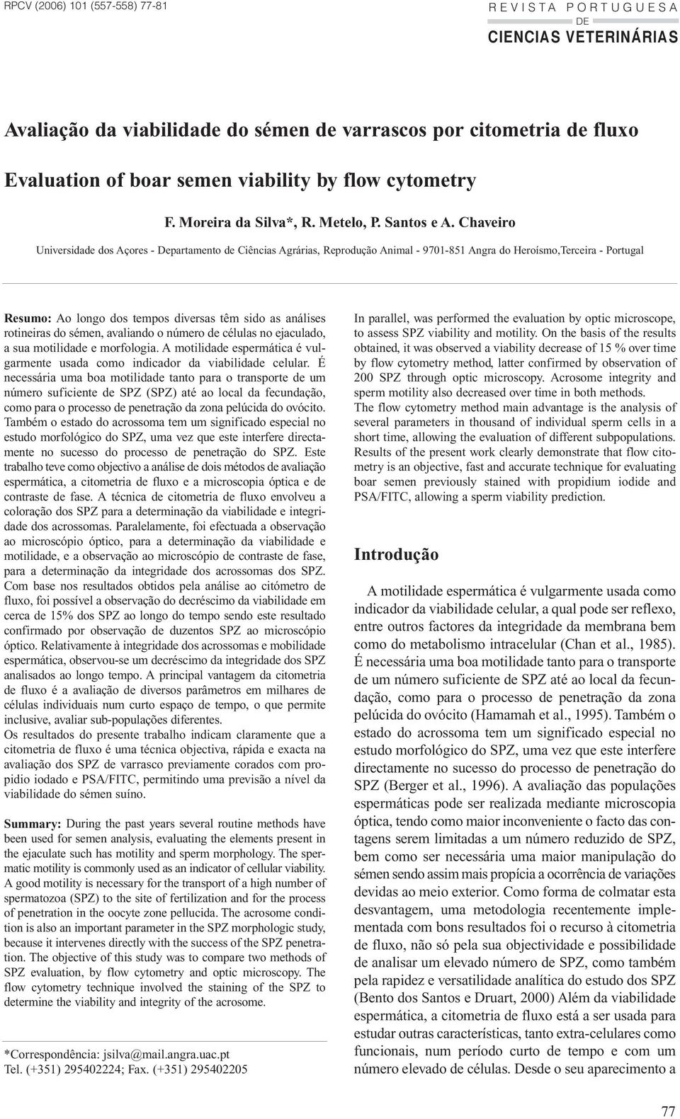 Chaveiro Universidade dos Açores - Departamento de Ciências Agrárias, Reprodução Animal - 9701-851 Angra do Heroísmo,Terceira - Portugal Resumo: Ao longo dos tempos diversas têm sido as análises