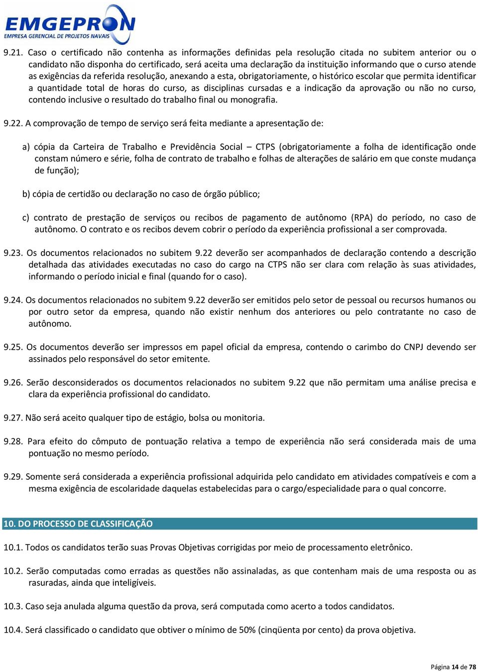 cursadas e a indicação da aprovação ou não no curso, contendo inclusive o resultado do trabalho final ou monografia. 9.22.