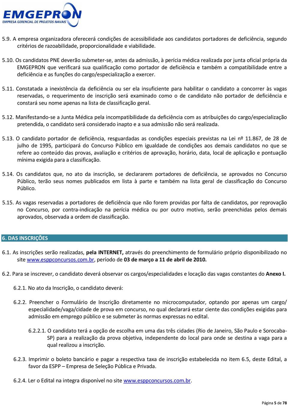 compatibilidade entre a deficiência e as funções do cargo/especialização a exercer. 5.11.