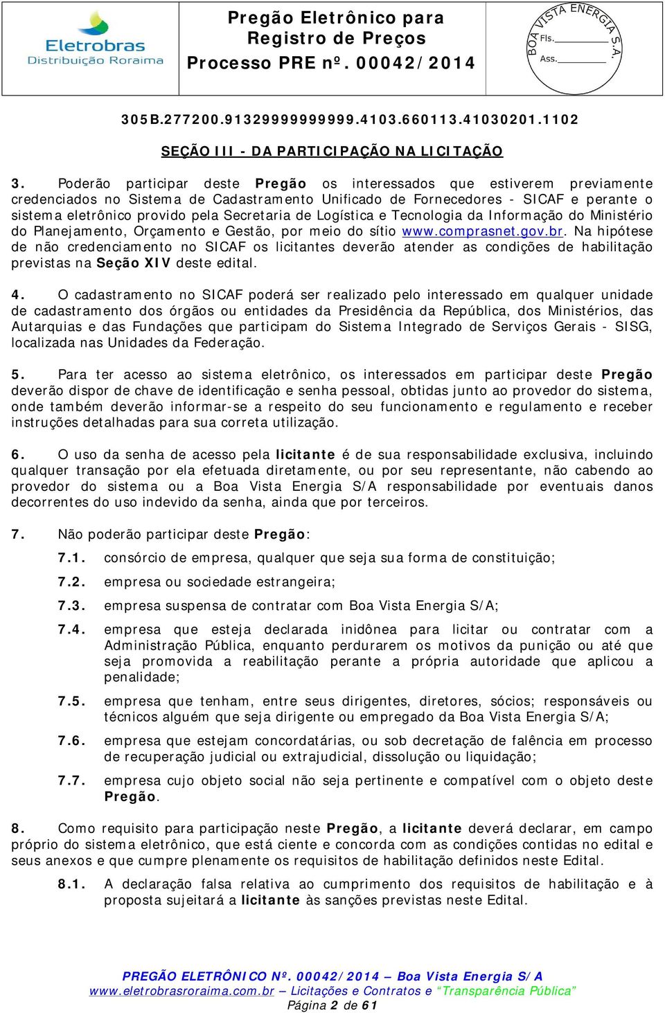 Secretaria de Logística e Tecnologia da Informação do Ministério do Planejamento, Orçamento e Gestão, por meio do sítio www.comprasnet.gov.br.