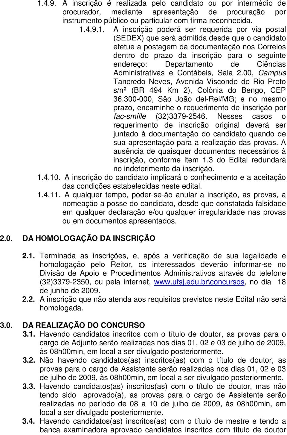 de Ciências Administrativas e Contábeis, Sala 2.00, Campus Tancredo Neves, Avenida Visconde de Rio Preto s/nº (BR 494 Km 2), Colônia do Bengo, CEP 36.