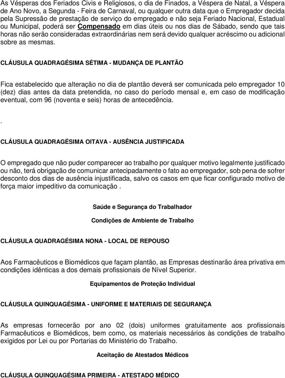 extraordinárias nem será devido qualquer acréscimo ou adicional sobre as mesmas.