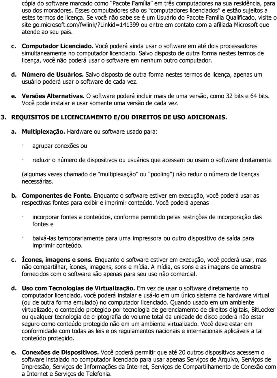 linkid=141399 ou entre em contato com a afiliada Microsoft que atende ao seu país. c. Computador Licenciado.